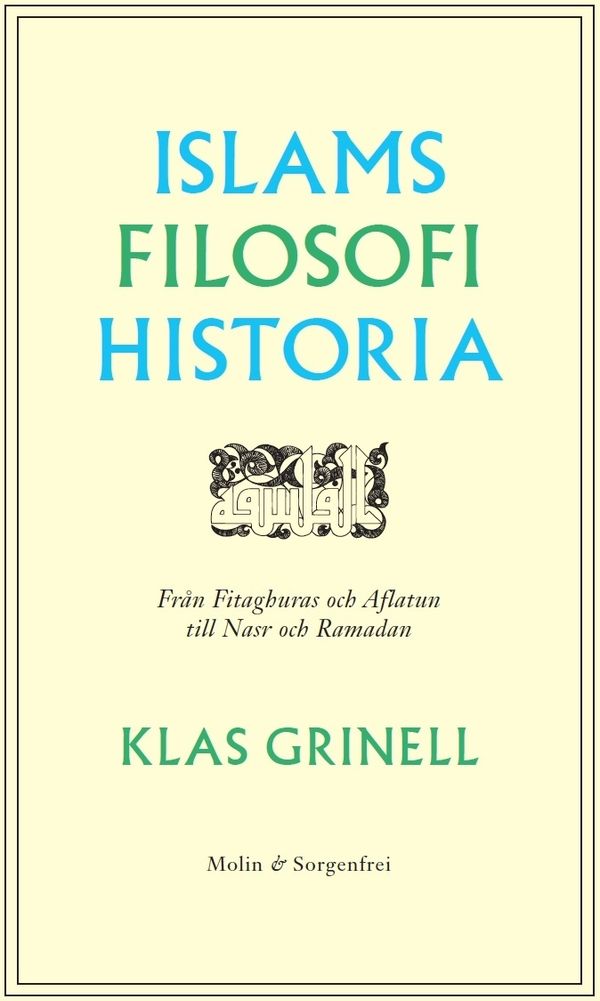 Islams filosofihistoria : Från Fitaghuras och Aflatun till Nasr och Ramadan | 1:a upplagan