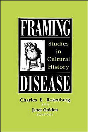 Framing Disease : Studies in Cultural History