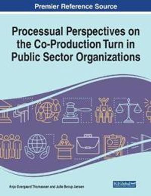 Processual Perspectives on the Co-Production Turn in Public Sector Organizations, 1 volume