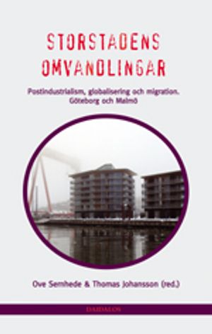 Storstadens omvandlingar : postindustrialism, globalisering och migration. Göteborg och Malmö | 1:a upplagan