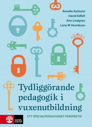 Tydliggörande pedagogik i vuxenutbildning : - ett specialpedagogiskt perspe | 1:a upplagan