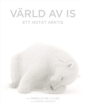 Värld av is : ett hotat Arktis