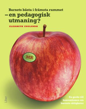 Barnets bästa i främsta rummet - en pedagogisk utmaning: En guide till konventionen om barnets rättigheter | 1:a upplagan