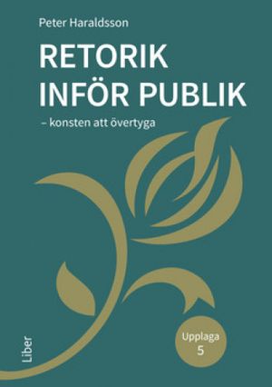 Retorik inför publik - Konsten att övertyga | 5:e upplagan