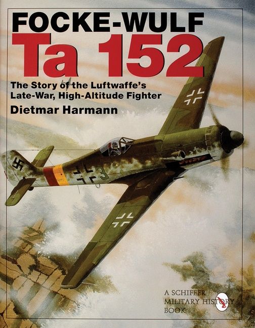 Focke-wulf ta 152 - the story of the luftwaffes late-war, high-altitude fig | 0:e upplagan