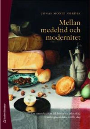 Mellan medeltid och modernitet - En introduktion historisk arkeologi från högmedeltiden till idag | 1:a upplagan