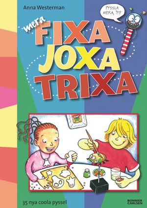 Mera Fixa Joxa Trixa : 35 nya coola pyssel