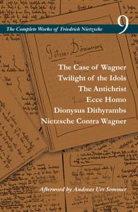 The Case of Wagner / Twilight of the Idols / The Antichrist / Ecce Homo / Dionysus Dithyrambs / Nietzsche Contra Wagner