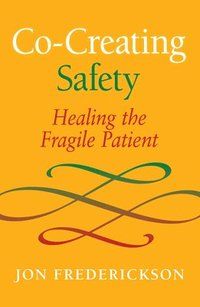 Co-Creating Safety: Healing the Fragile Patient | 0:e upplagan