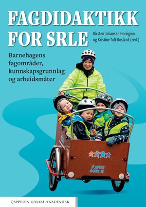 Fagdidaktikk for SRLE : barnehagens fagområder, kunnskapsgrunnlag og arbeidsmåter