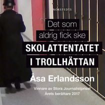 Det som aldrig fick ske : skolattentatet i Trollhättan