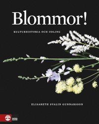 Blommor! : kulturhistoria och odling | 1:a upplagan