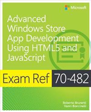 Exam Ref 70-482: Advanced Windows Store App Development using HTML5 and Jav | 1:a upplagan