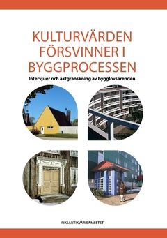 Kulturvärden försvinner i byggprocessen : intervjuer och aktgranskning av bygglovsärenden | 0:e upplagan