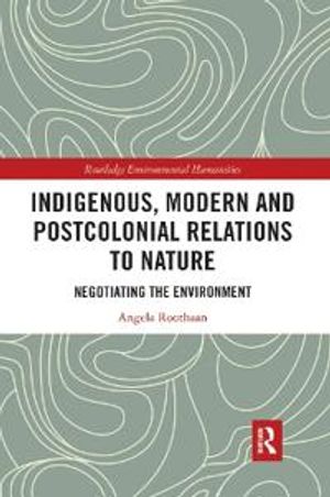 Indigenous, Modern and Postcolonial Relations to Nature | 1:a upplagan