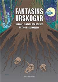 Fantasins urskogar : Skräck, fantasy och science fiction i begynnelsen | 1:a upplagan