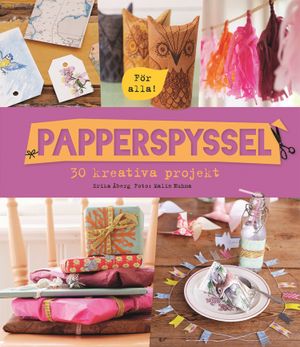 Papperspyssel – 30 kreativa projekt