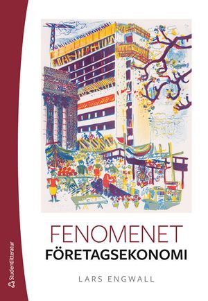 Fenomenet företagsekonomi - En introduktion till ämnet | 1:a upplagan