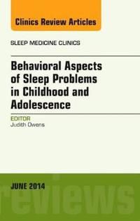 Behavioral Aspects of Sleep Problems in Childhood and Adolescence, An Issue of Sleep Medicine Clinics | 0:e upplagan
