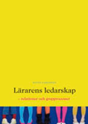 Lärarens ledarskap : relationer och grupprocesser | 1:a upplagan