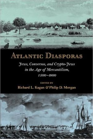 Atlantic diasporas - jews, conversos, and crypto-jews in the age of mercant