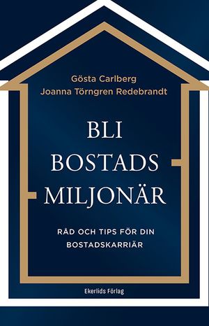 Bli bostadsmiljonär Råd och tips för din bostadskarriär | 1:a upplagan