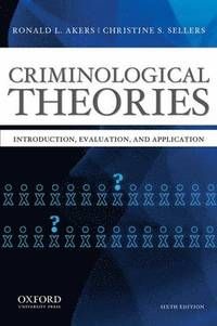 Criminological Theories: Introduction, Evaluation, and Application