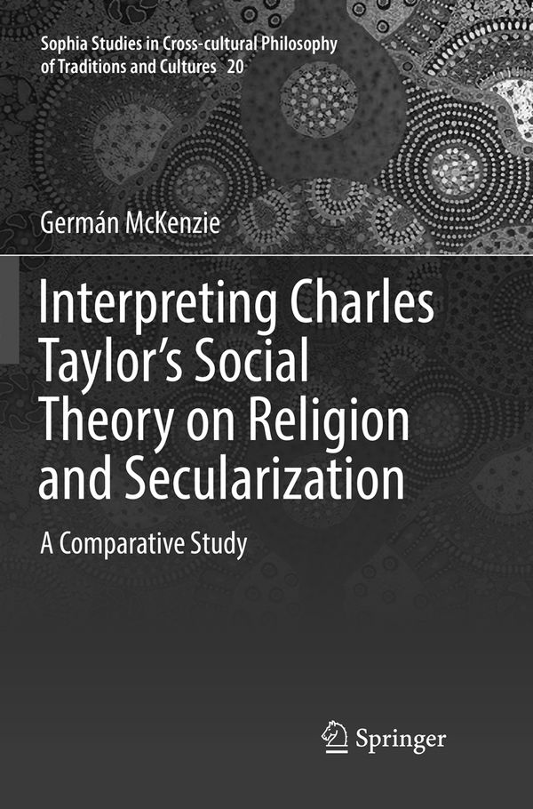 Interpreting Charles Taylor’s Social Theory on Religion and Secularization | 1:a upplagan