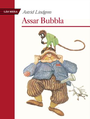 Assar Bubbla : Eller Det var nära ögat att det inte blev någon bok om Pippi Långstrump |  2:e upplagan