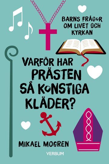 Varför har prästen så konstiga kläder? : Barns frågor om livet och kyrkan | 1:a upplagan
