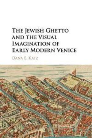 The Jewish Ghetto and the Visual Imagination of Early Modern Venice