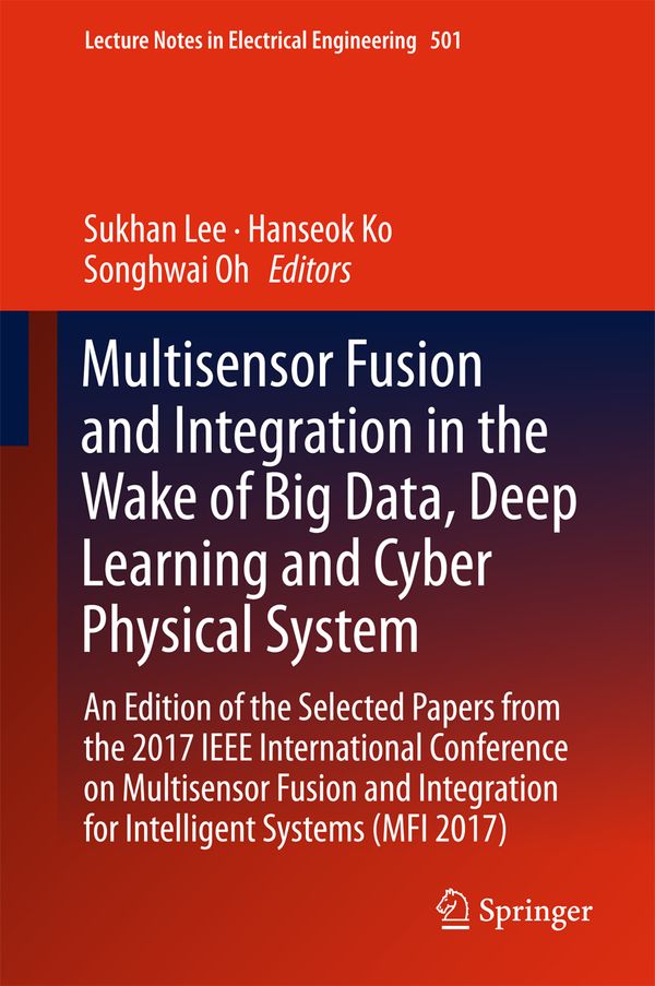 Multisensor Fusion and Integration in the Wake of Big Data, Deep Learning and Cyber Physical System | 1:a upplagan