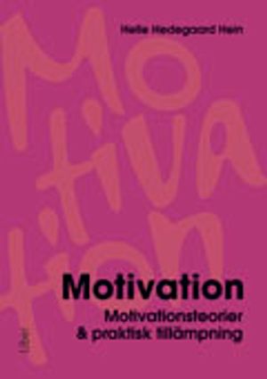 Motivation : motivationsteorier & praktisk tillämpning | 1:a upplagan