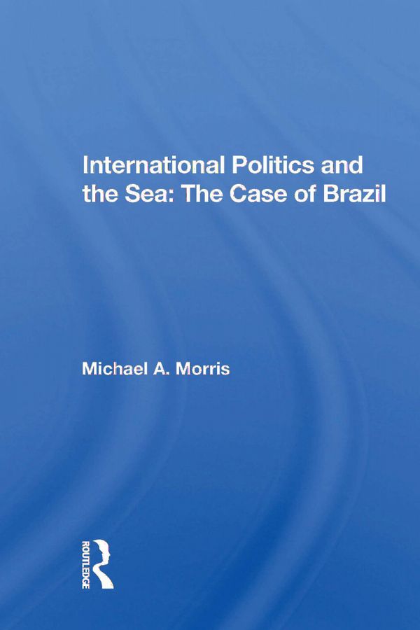 International Politics And The Sea: The Case Of Brazil | 1:a upplagan