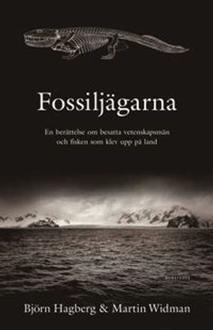 Fossiljägarna : en berättelse om besatta vetenskapsmän och fisken som klev upp på land