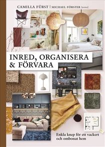 Inred, organisera och förvara : Enkla knep för ett ombonat och vackert hem