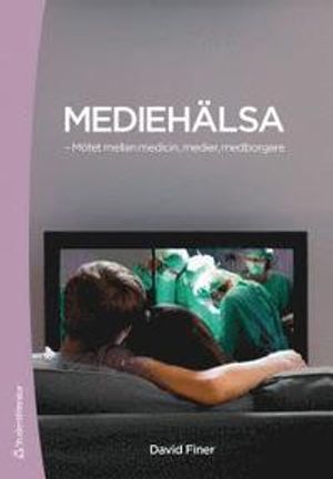 Mediehälsa : - Mötet mellan medicin, medier, medborgare | 1:a upplagan