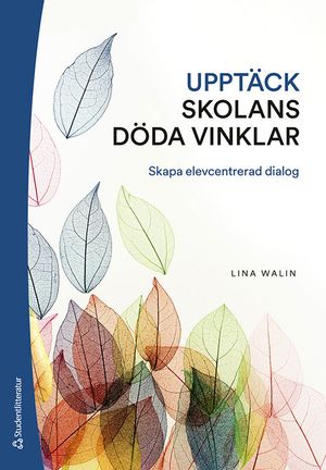 Upptäck skolans döda vinklar - Skapa elevcentrerad dialog | 1:a upplagan