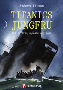 Titanics jungfru : ett fartygs uppgång och fall