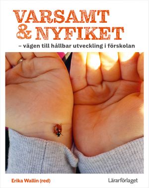 Varsamt och nyfiket - vägen till hållbar utveckling i förskolan | 1:a upplagan