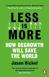 Less is More - How Degrowth Will Save the World