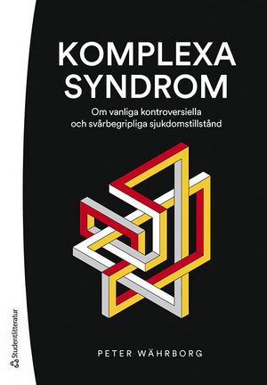 Komplexa syndrom - Om vanliga kontroversiella och svårbegripliga sjukdomstillstånd | 1:a upplagan