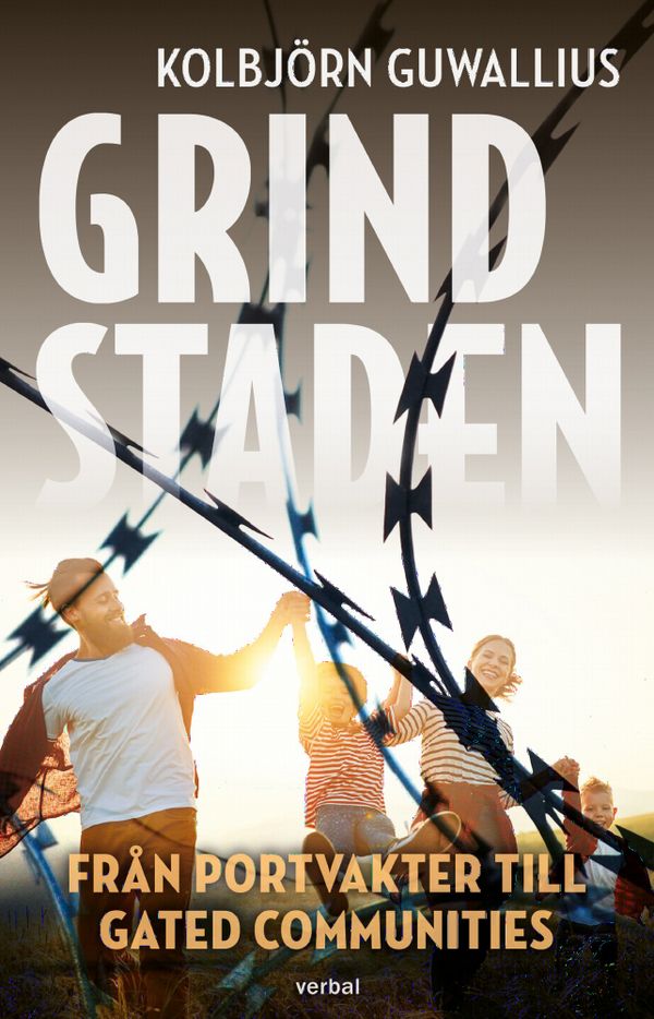 Grindstaden : Från portvakter till gated communities | 0:e upplagan