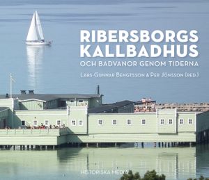 Ribersborgs kallbadhus : och badvanor genom tiderna | 1:a upplagan