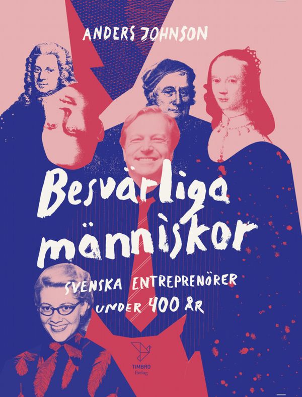 Besvärliga människor : Svenska entreprenörer under 400 år | 1:a upplagan