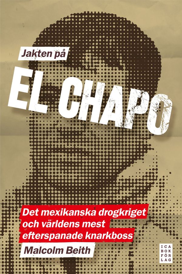 Jakten på El Chapo : det mexikanska drogkriget och världens mest efterspanade narkotikaboss | 1:a upplagan