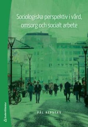 Sociologiska perspektiv i vård, omsorg och socialt arbete | 3:e upplagan