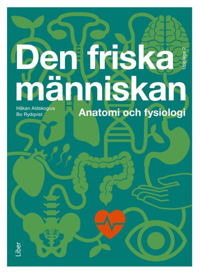Den friska människan : Anatomi och fysiologi | 2:a upplagan