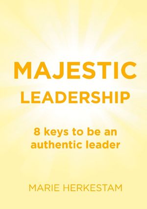 Majestic Leadership : 8 keys to be an authentic leader | 1:a upplagan