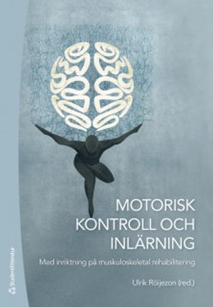 Motorisk kontroll och inlärning - Med inriktning på muskuloskeletal rehabilitering | 1:a upplagan